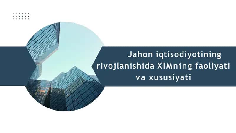 Jahon iqtisodiyotining rivojlanishida XIMning faoliyati va xususiyatlari 1
