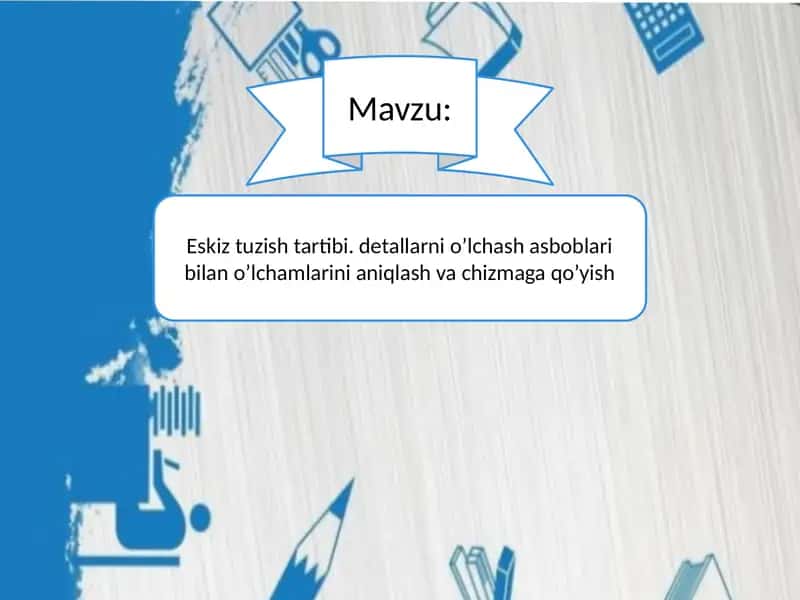 Eskiz tuzish tartibi. detallarni o’lchash asboblari bilan o’lchamlarini aniqlash va chizmaga qo’yish 1