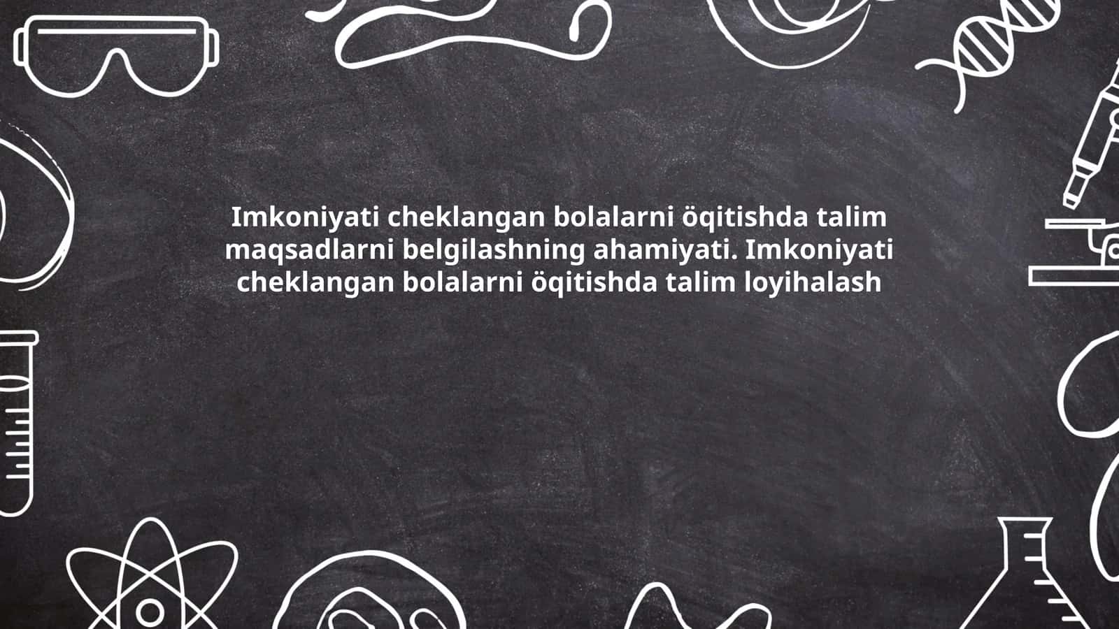 Imkoniyati cheklangan bolalarni o'qitishda ta'lim maqsadlarni belgilashning ahamiyati. Imkoniyati cheklangan bolalarni o'qitishda ta'lim loyihalash 1