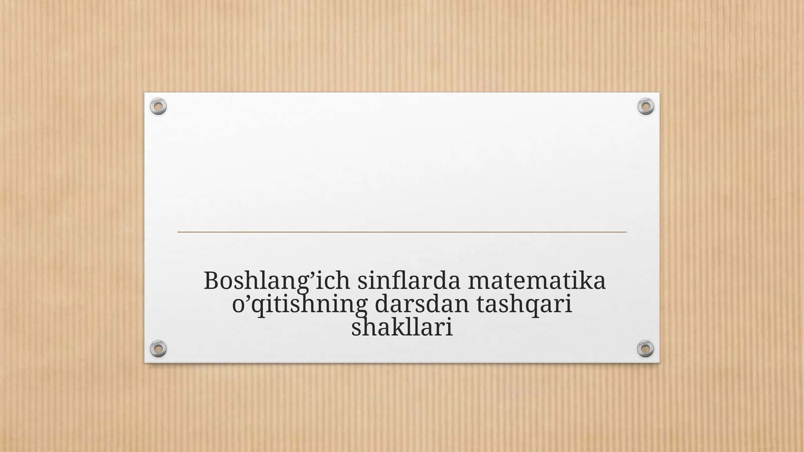 Boshlang’ich sinflarda matematika o’qitishning darsdan tashqari shakllari 1