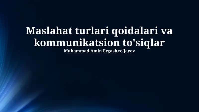 Maslahat turlari qoidalari va kommunikatsion to'siqlar 1