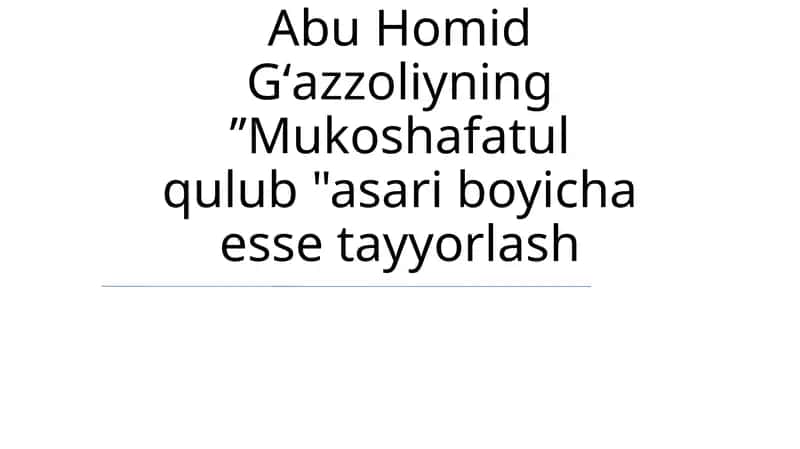 Abu Homid Gʻazzoliyning ʼʼMukoshafatul qulub ' asari boyicha esse tayyorlash 1