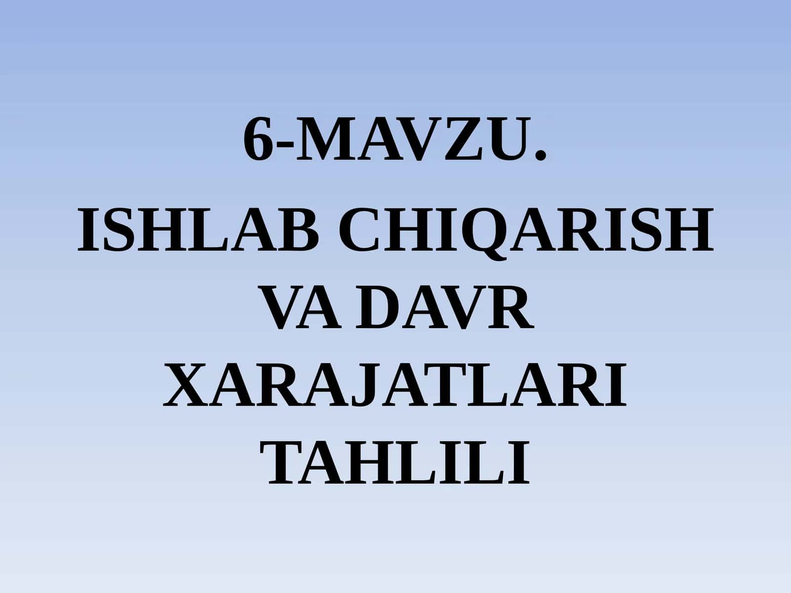 ISHLAB CHIQARISH VA DAVR XARAJATLARI TAHLILI 1