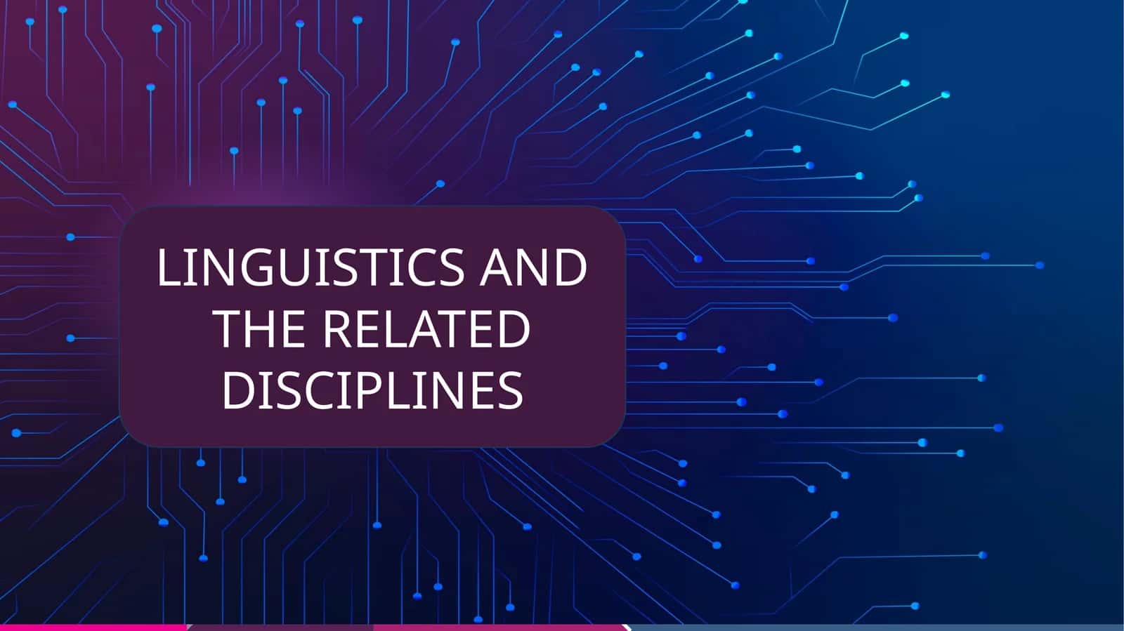 LINGUISTICS AND THE RELATED DISCIPLINES 1