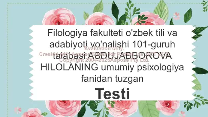 Filologiya fakulteti o'zbek tili va adabiyoti yo'nalishi 101-guruh talabasi ABDUJABBOROVA HILOLANING umumiy psixologiya fanidan tuzgan Testi 1