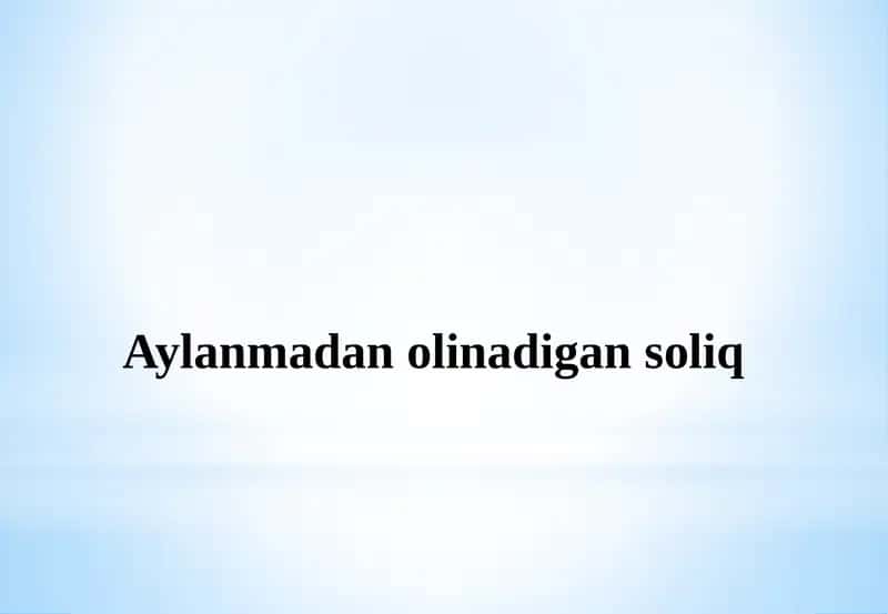 Aylanmadan olinadigan soliq 1