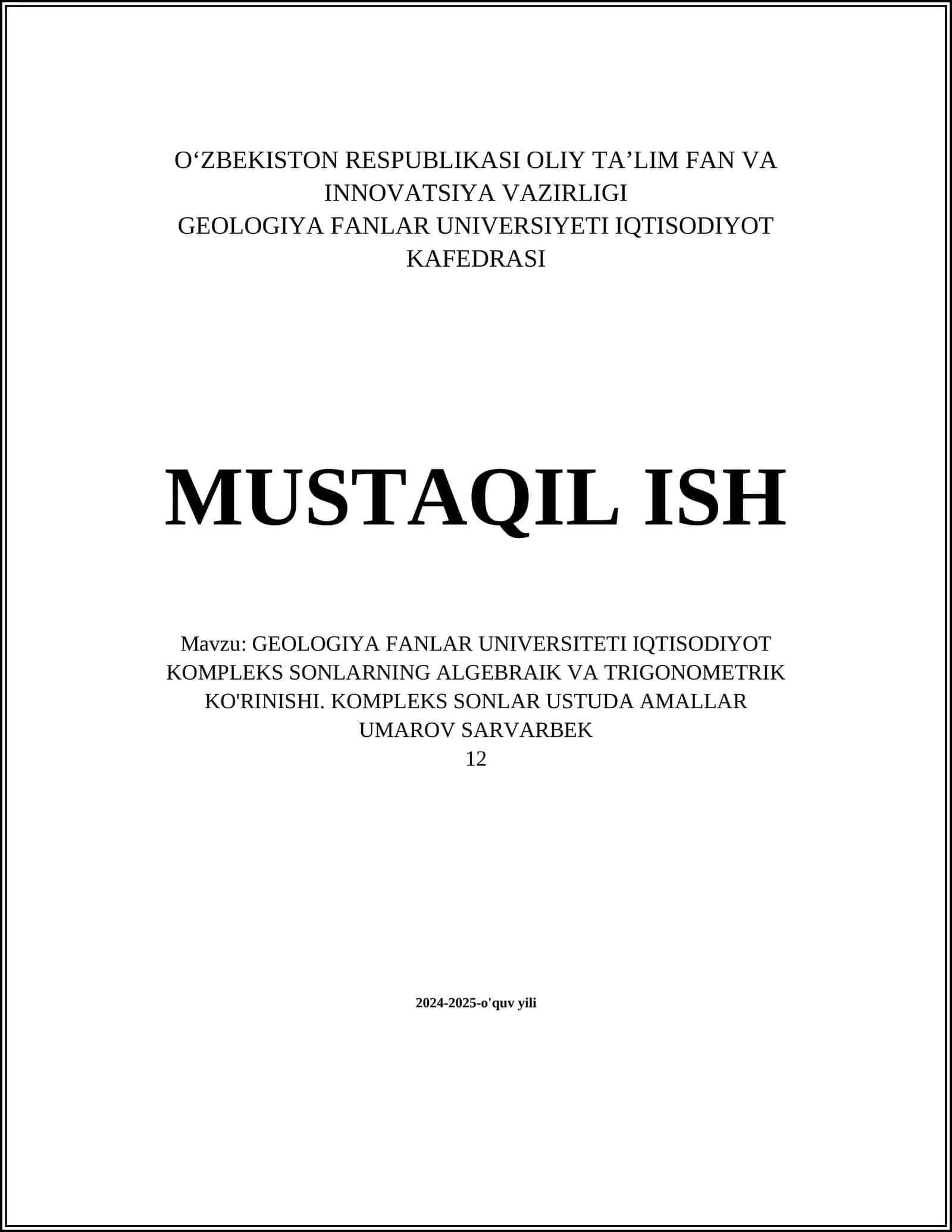 MUSTAQIL ISH Mavzu: GEOLOGIYA FANLAR UNIVERSITETI IQTISODIYOT KOMPLEKS SONLARNING ALGEBRAIK VA TRIGONOMETRIK KO'RINISHI. KOMPLEKS SONLAR USTUDA AMALLAR 1