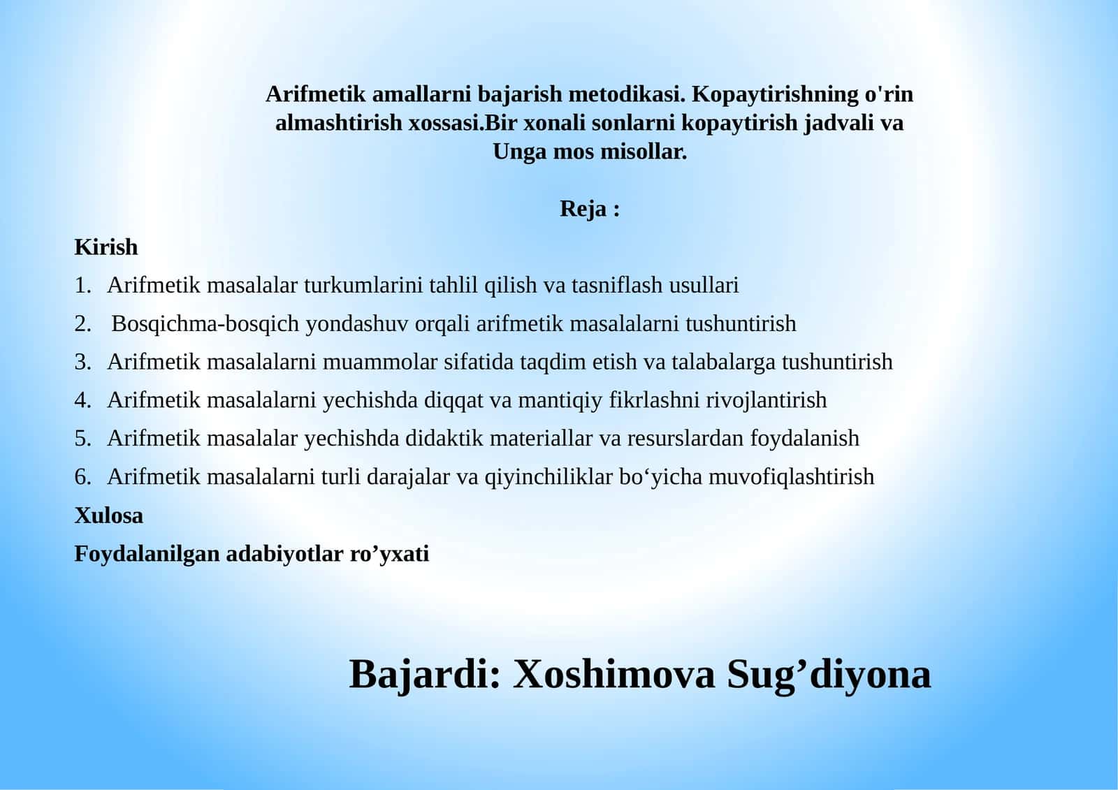 Arifmetik amallarni bajarish metodikasi. Kopaytirishning o'rin almashtirish xossasi.Bir xonali sonlarni kopaytirish jadvali va Unga mos misollar. 1