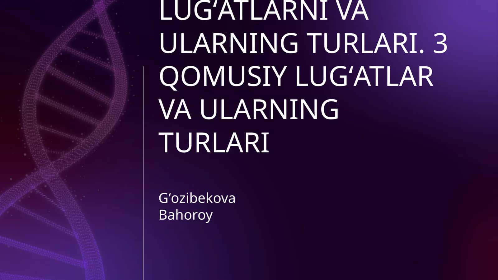 TARIXIY LUGʻATLAR VA ULARNING AHAMIYATI. LISONIY LUGʻATLARNI VA ULARNING TURLARI. QOMUSIY LUGʻATLAR VA ULARNING TURLARI 1