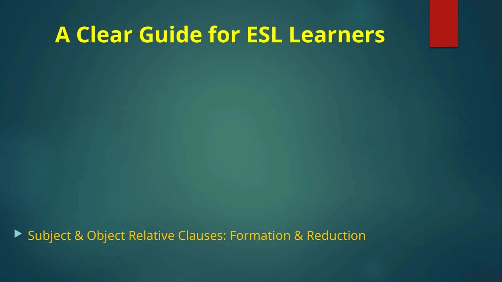 Subject & Object Relative Clauses: Formation & Reduction 1