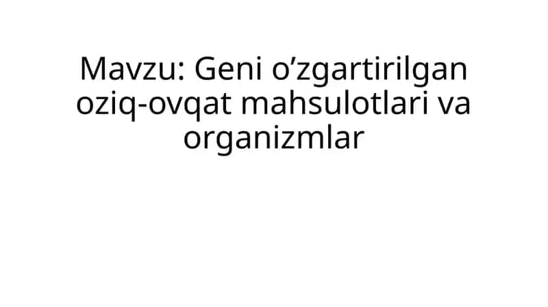 Geni o’zgartirilgan oziq-ovqat mahsulotlari va organizmlar 1