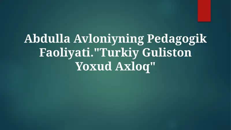 Abdulla Avloniyning Pedagogik Faoliyati."Turkiy Guliston YoxudAxloq" 1