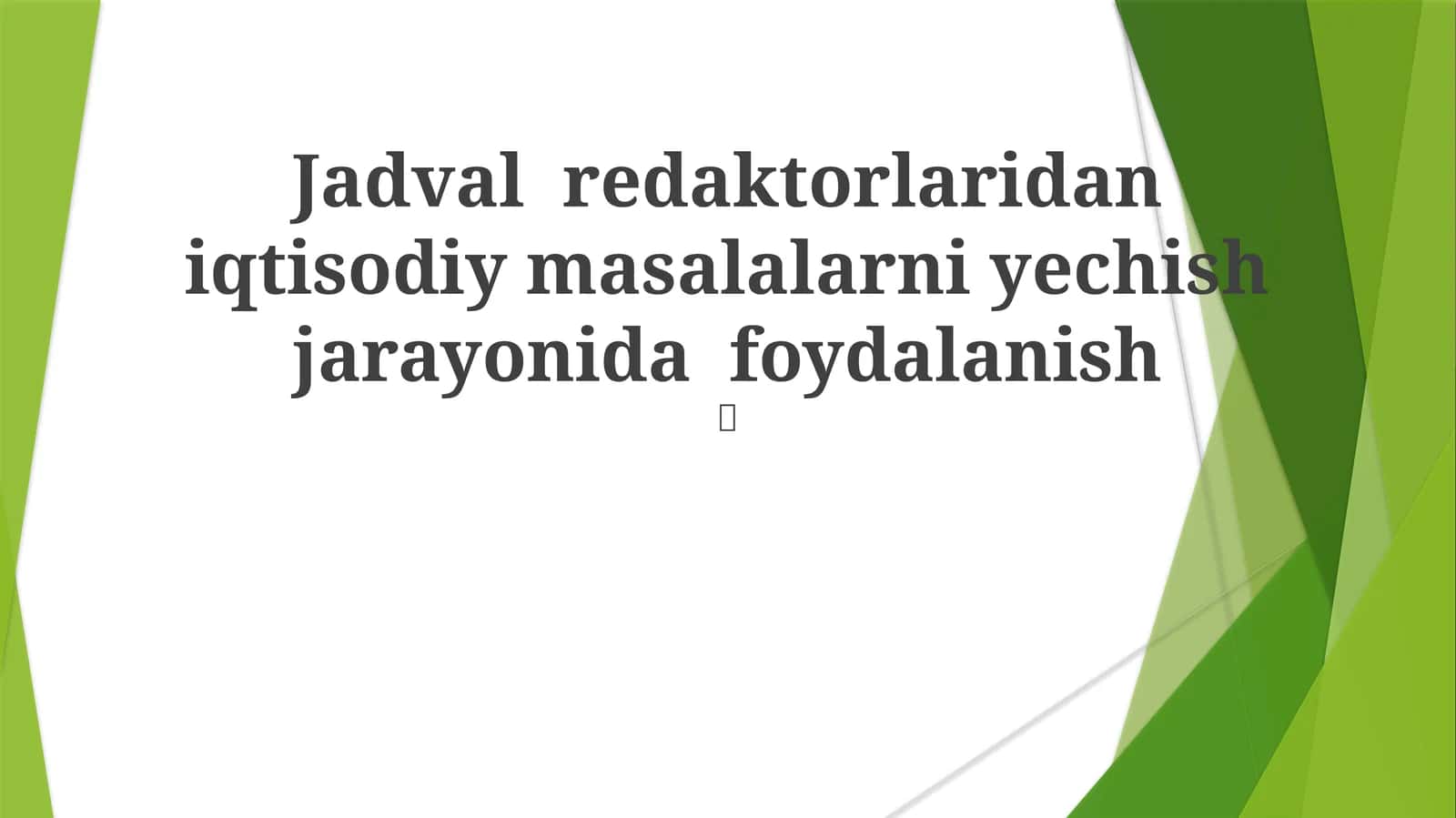 Jadval redaktorlaridan iqtisodiy masalalarni yechish jarayonida foydalanish 1