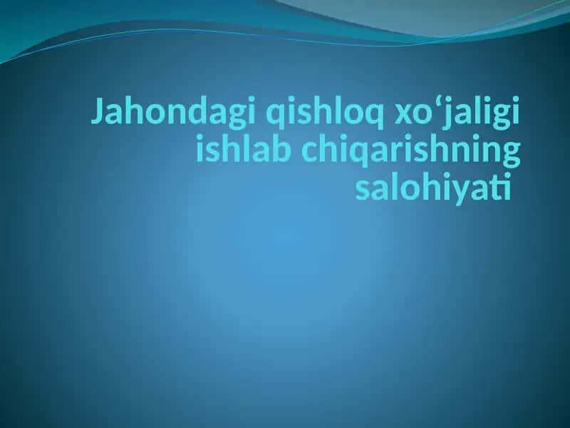 Jahondagi qishloq xoʻjaligi ishlab chiqarishining salohiyati 1