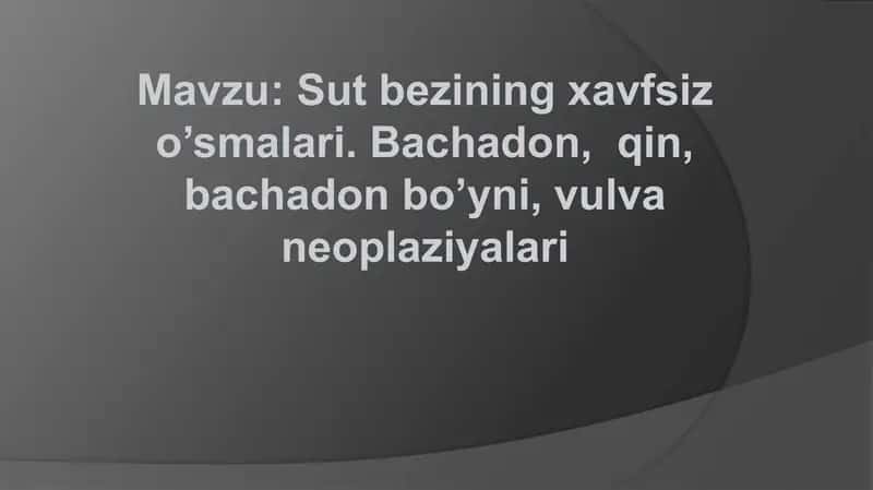 Sut bezining xavfsiz o’smalari. Bachadon,  qin, bachadon bo’yni, vulva neoplaziyalari 1