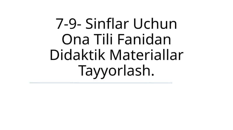 7-9- Sinflar Uchun Ona Tili Fanidan Didaktik Materiallar Tayyorlash 1