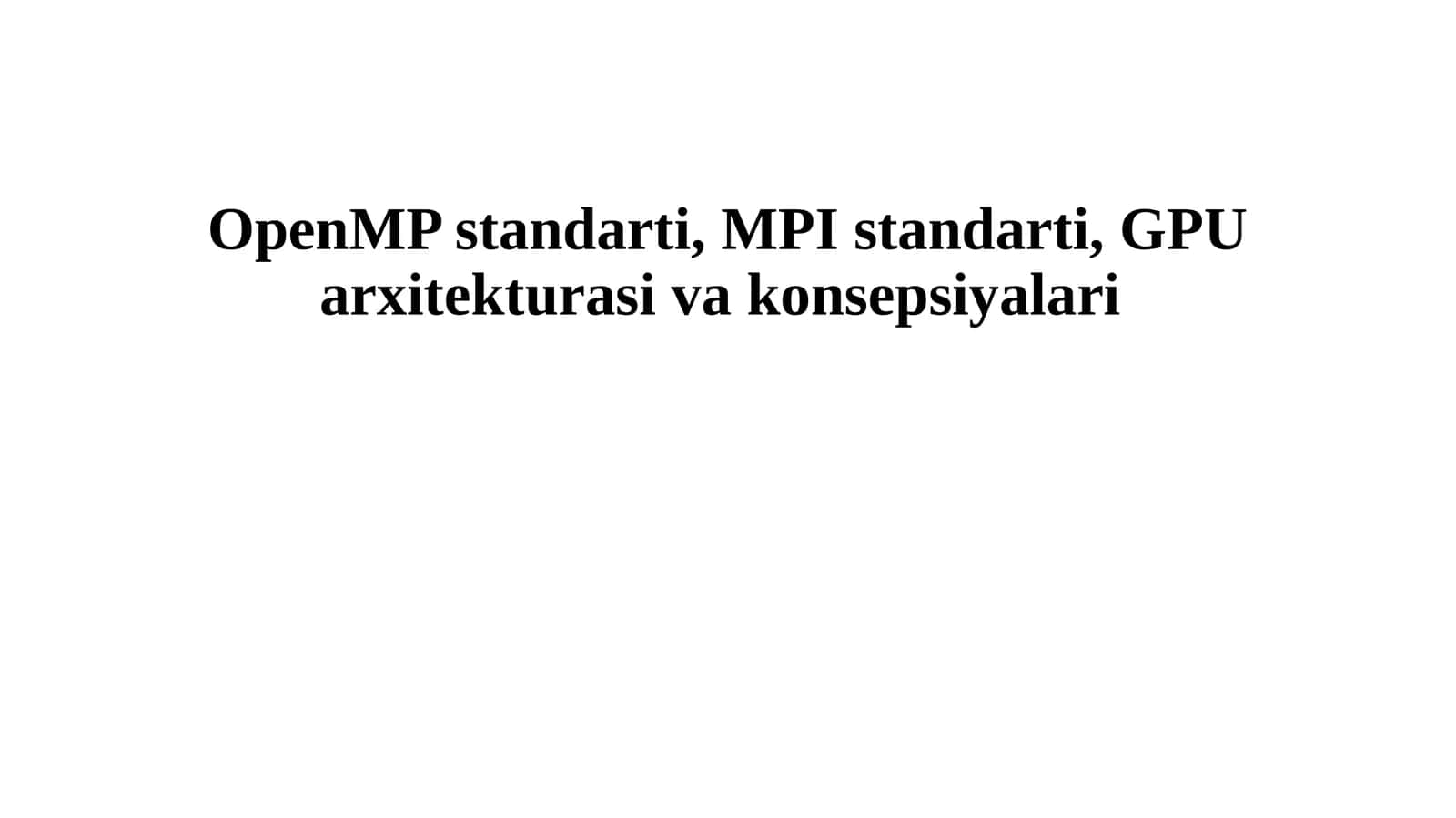 OpenMP standarti, MPI standarti, GPU arxitekturasi va konsepsiyalari 1