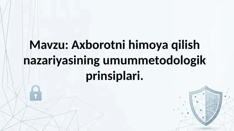 Axborotni himoya qilish nazariyasining umummetodologik prinsiplari. 1