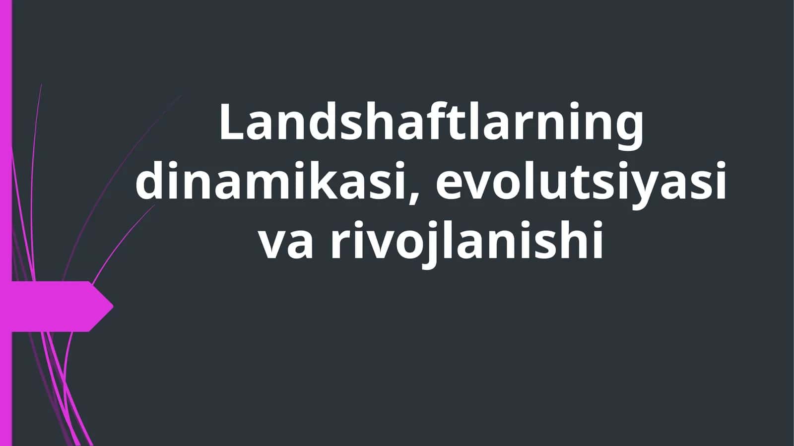 Landshaftlarning dinamikasi, evolutsiyasi va rivojlanishi 1