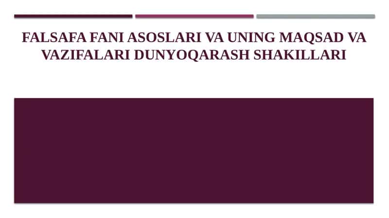 FALSAFA FANI ASOSLARI VA UNING MAQSAD VA VAZIFALARI DUNYOQARASH SHAKILLARI 1