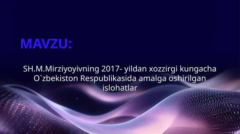 SH.M.Mirziyoyivning 2017- yildan xozzirgi kungacha O`zbekiston Respublikasida amalga oshirilgan islohatlar 1
