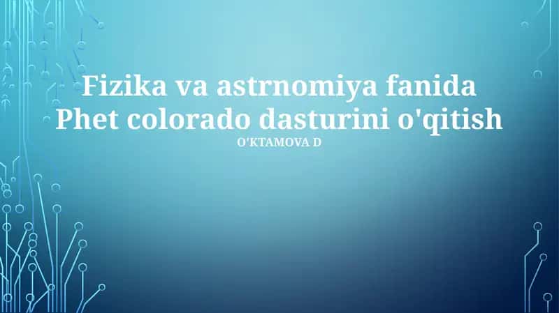 Fizika va astrnomiya fanida Phet colorado dasturini o'qitish 1
