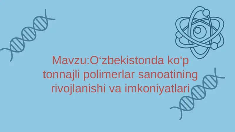 O‘zbekistonda ko‘p tonnajli polimerlar sanoatining rivojlanishi va imkoniyatlari 1