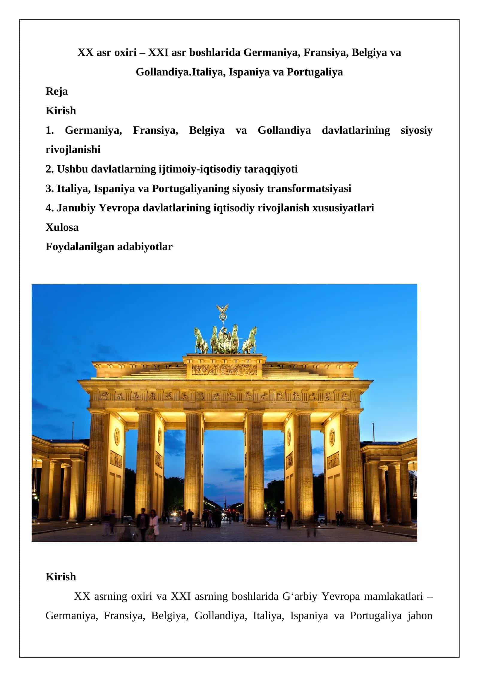 XX asr oxiri – XXI asr boshlarida Germaniya, Fransiya, Belgiya va Gollandiya.Italiya, Ispaniya va Portugaliya 1