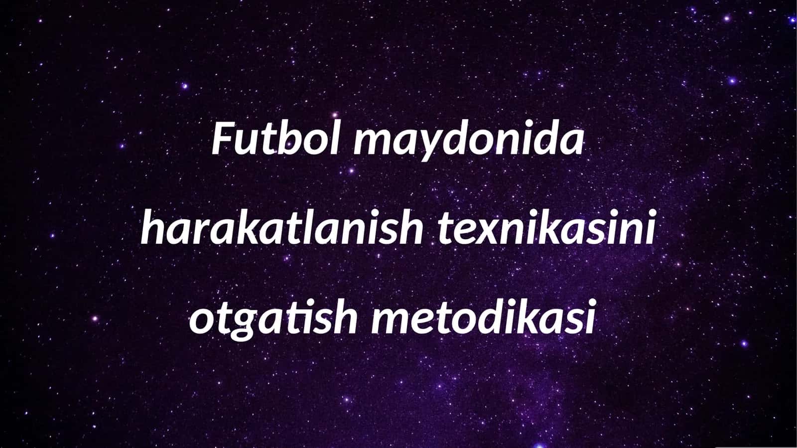 Futbol maydonida harakatlanish texnikasini otgatish metodikasi 1