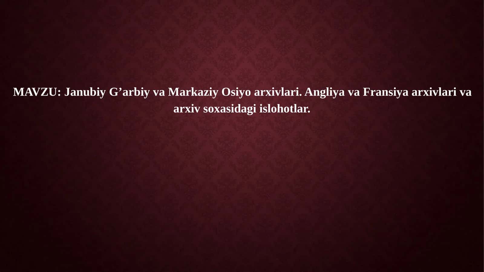 Janubiy G’arbiy va Markaziy Osiyo arxivlari. Angliya va Fransiya arxivlari va arxiv soxasidagi islohotlar. 1