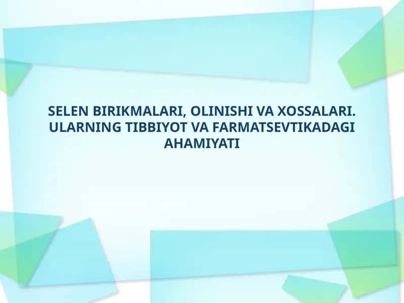 SELEN BIRIKMALARI, OLINISHI VA XOSSALARI. ULARNING TIBBIYOT VA FARMATSEVTIKADAGI AHAMIYATI 1