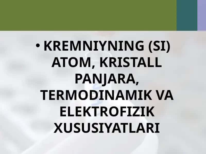KREMNIYNING (SI) ATOM, KRISTALL PANJARA, TERMODINAMIK VA ELEKTROFIZIK XUSUSIYATLARI 1