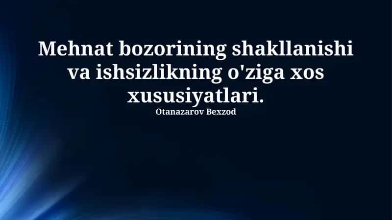 Mehnat bozorining shakllanishi va ishsizlikning o'ziga xos xususiyatlari 1