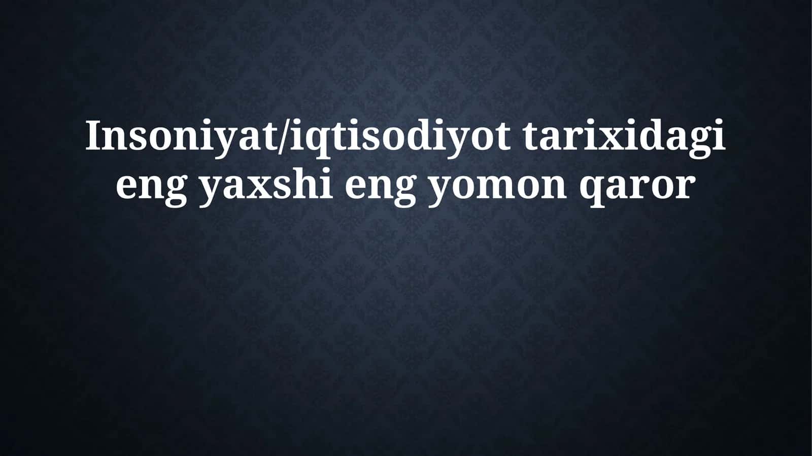 Insoniyat/iqtisodiyot tarixidagi eng yaxshi eng yomon qaror 1