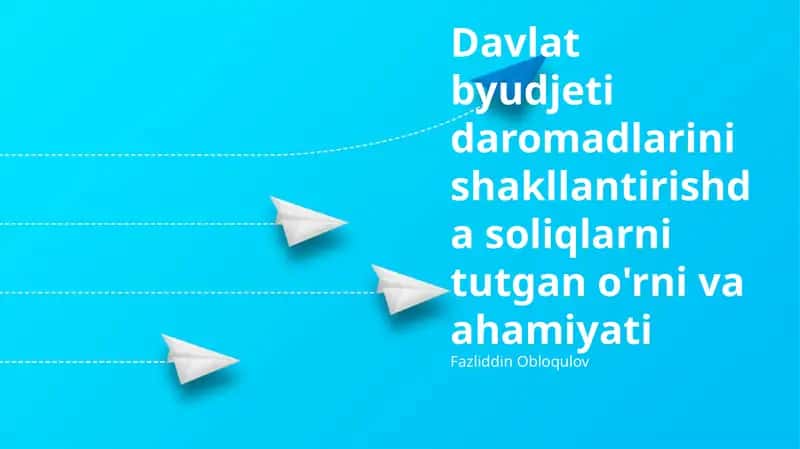 Soliqlar – Davlat Budjeti Daromadlarining Asosi 1