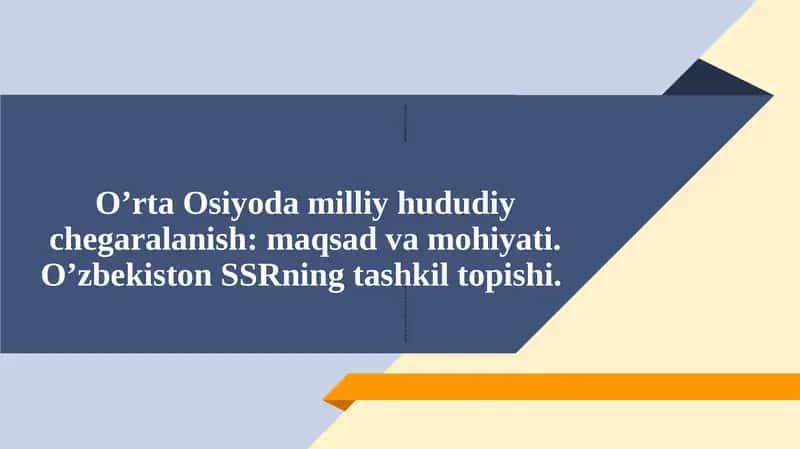 O’rta Osiyoda milliy hududiy chegaralanish: maqsad va mohiyati.O’zbekiston SSRning tashkil topishi. 1