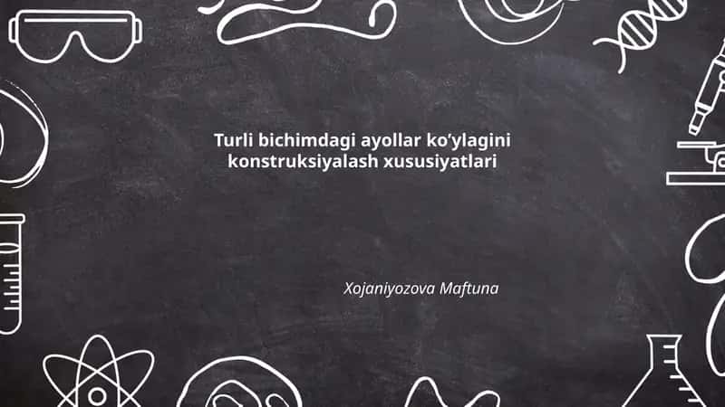 Turli bichimdagi ayollar ko’ylagini konstruksiyalash xususiyatlari 1