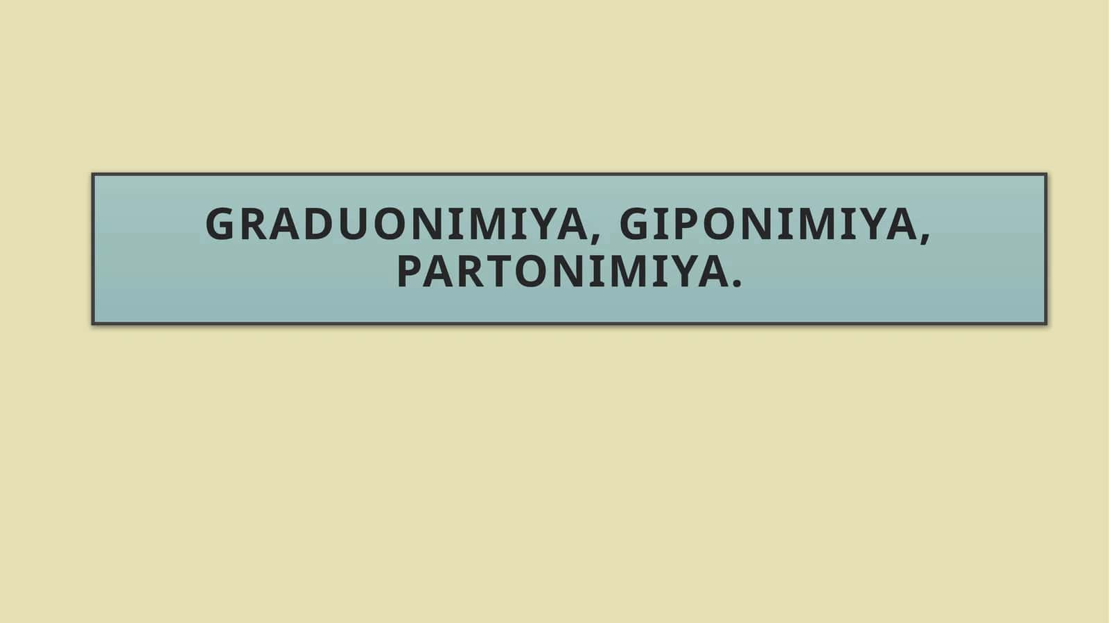 Graduonimiya,giponimiya,partonimiya 1