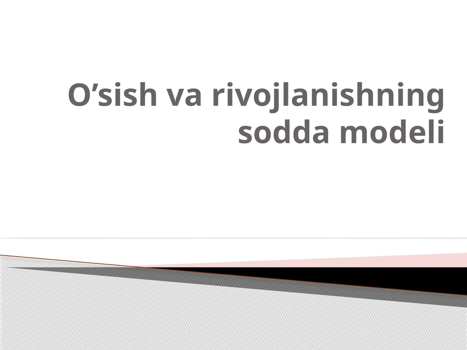 O’sish va rivojlanishning sodda modeli 1
