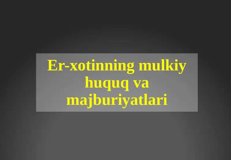 Er-xotinning mulkiy huquq va majburiyatlari 1