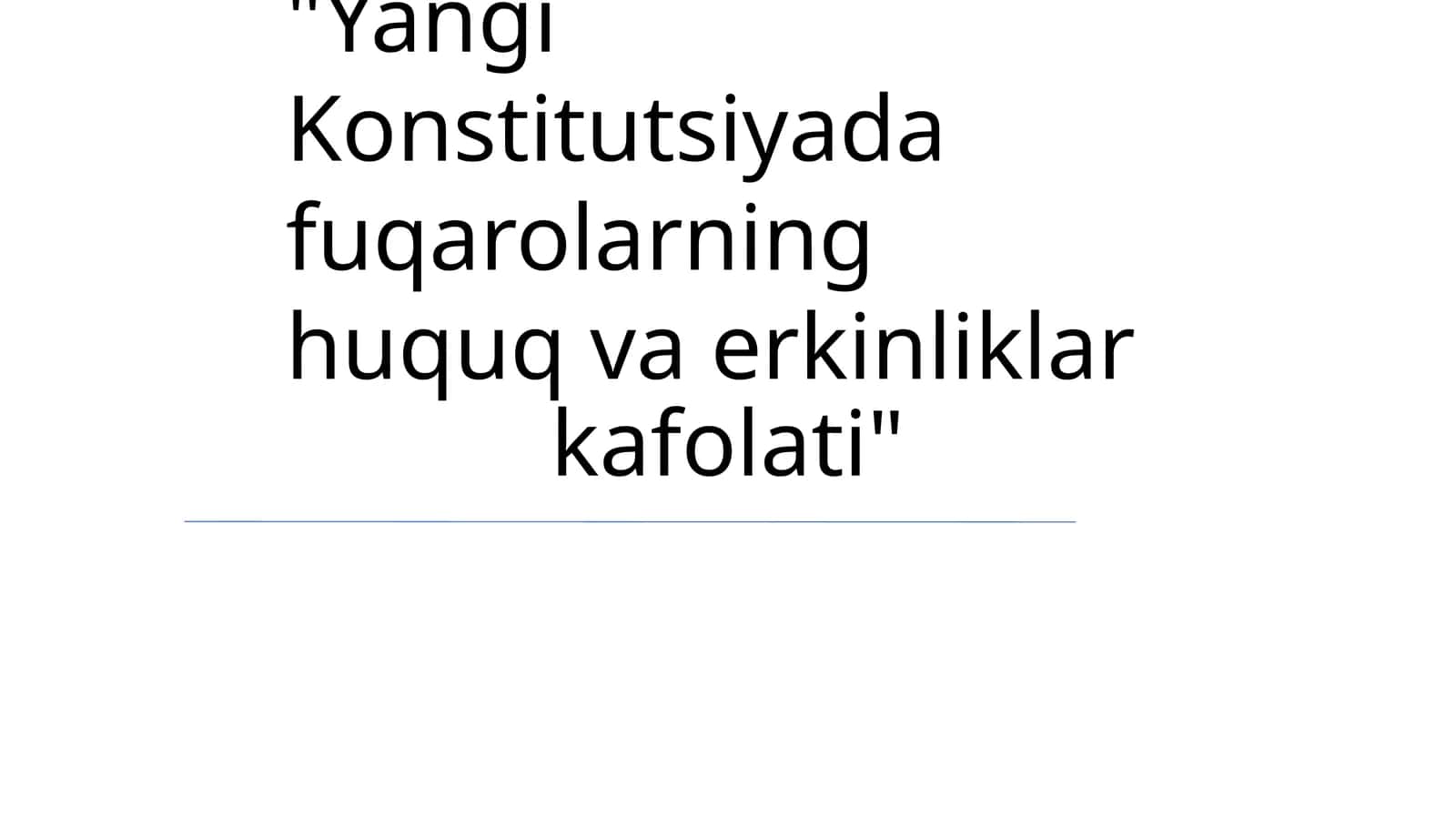 Yangi Konstitutsiyada fuqarolarning huquq va erkinliklar kafolati 1