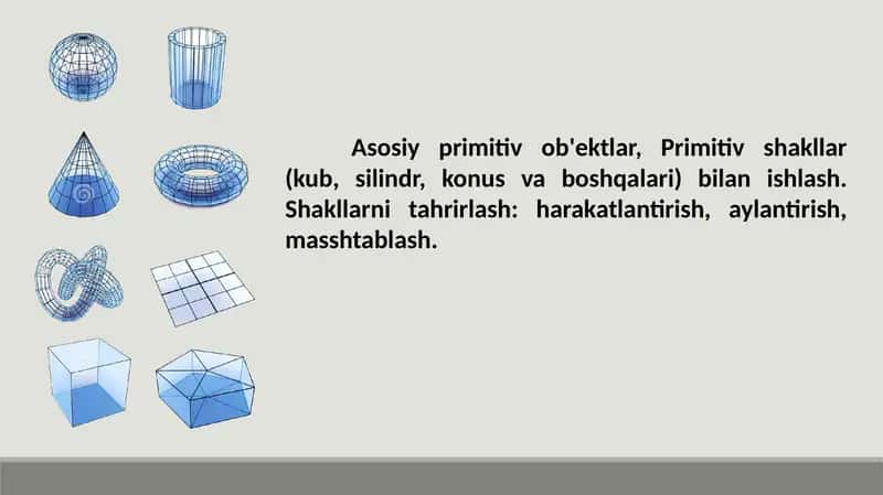 Asosiy primitiv ob'ektlar Primitiv shakllar kub silind, konus va boshqalari bilan ishlash. 1