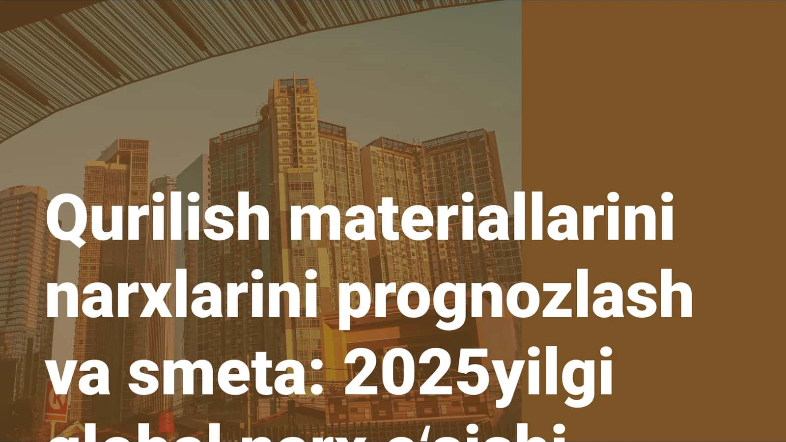 Qurilish materiallarini narxlarini prognozlash va smeta: 2025yilgi global narx oʻsishi trendlari 1
