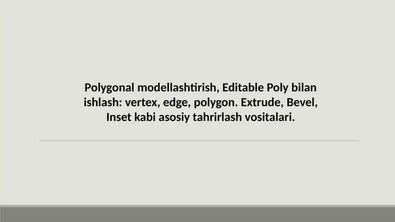Polygonal modellashtirish Editable Poly bilan ishlash vertex edge polygon. Extrude Bevel Inset kabi asosiy tahrirlash vositalari. 1