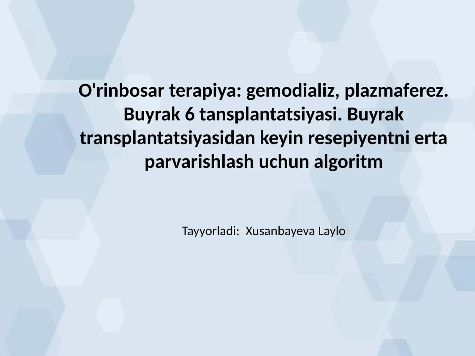 O'rinbosar terapiya: gemodializ, plazmaferez. Buyrak 6 tansplantatsiyasi. Buyrak transplantatsiyasidan keyin resepiyentni erta parvarishlash uchun algoritm 1