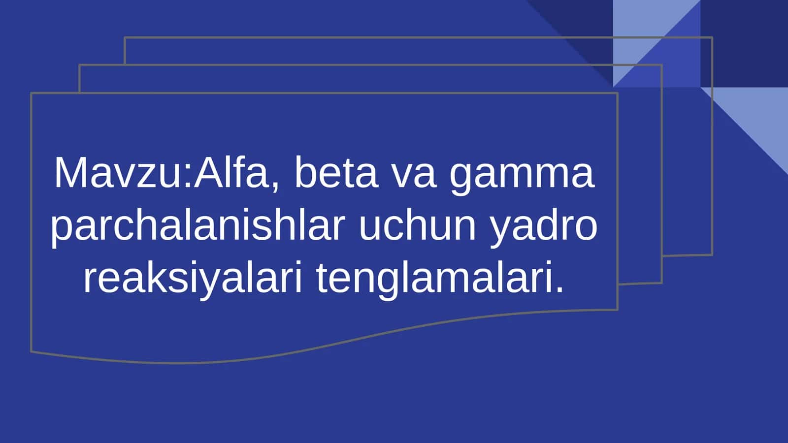 Alfa, beta va gamma parchalanishlar uchun yadro reaksiyalari tenglamalari 1