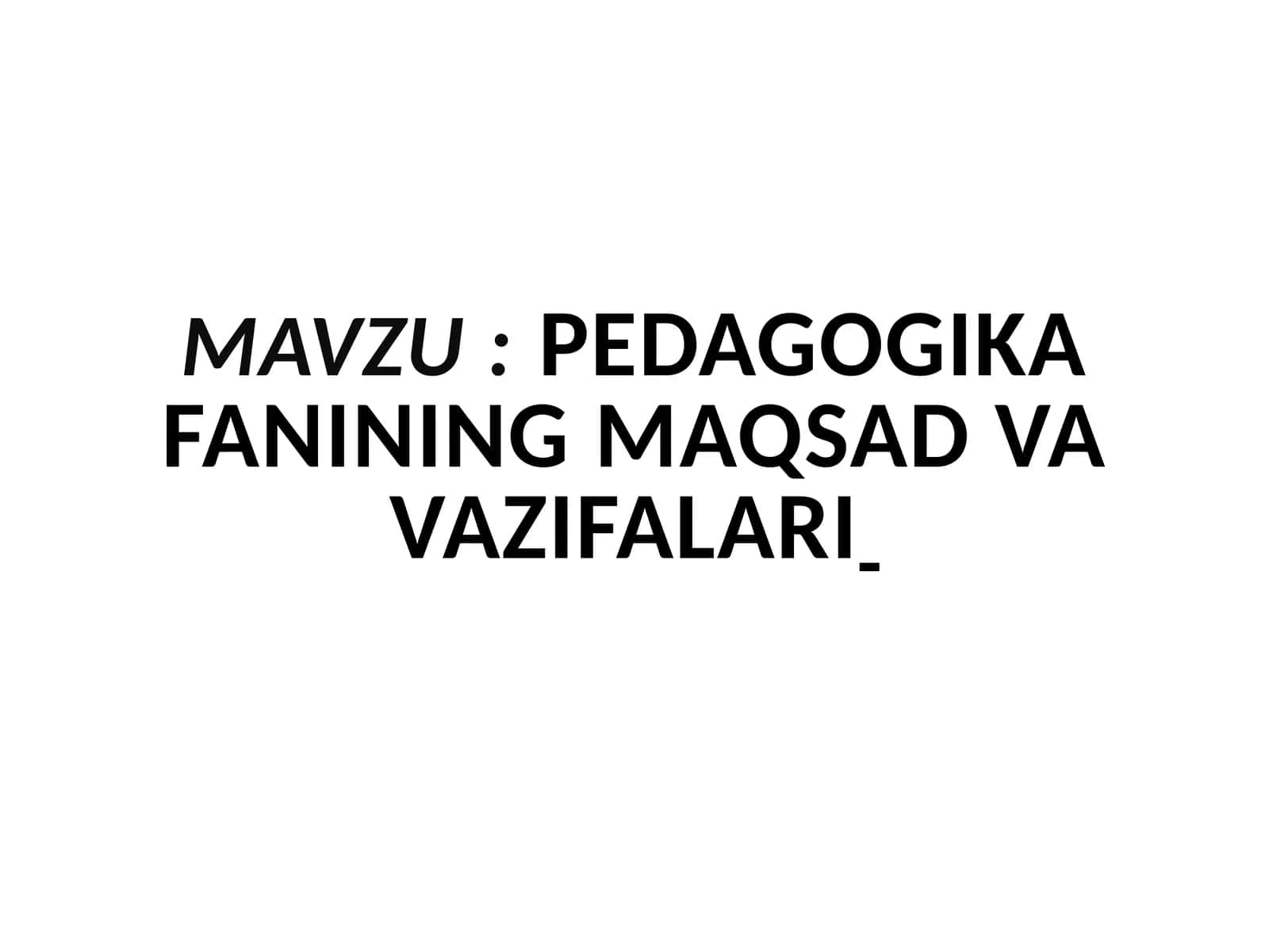 Pedagogika fanining maqsad va vazifalari 1