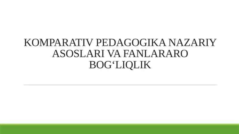 KOMPARATIV PEDAGOGIKA NAZARIY ASOSLARI VA FANLARARO BOG‘LIQLIK 1