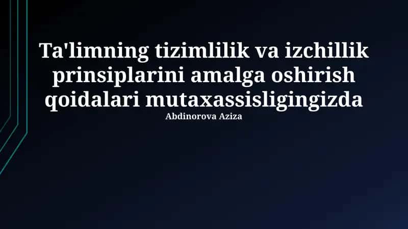 Ta'limda tizimlilik va izchillik prinsiplarini amalga oshirish qoidalari mutaxassisligingizda 1