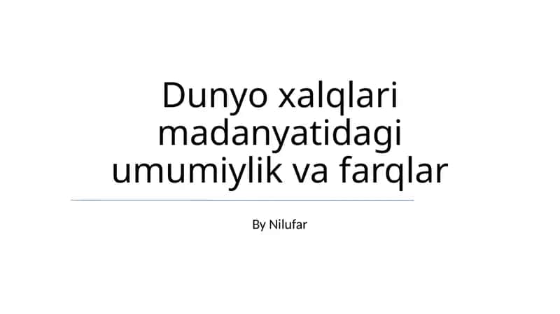 Dunyo xalqlari madanyatidagi umumiylik va farqlar 1